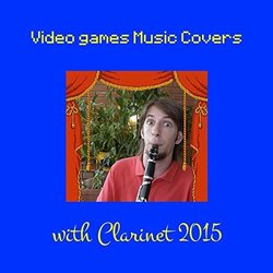 Video Games Music Covers with Clarinet 2015 サウンドトラック (Various Artists, Oliver Moya Bueno) - CDカバー