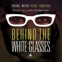 Behind the White Glasses Soundtrack (Lucio Gregoretti) - CD cover