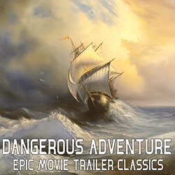 Dangerous Adventure: Epic Movie Trailer Classics Soundtrack (Valeriy Antonyuk, Julius Block, Lucy Rachou) - CD cover