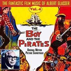 The Fantastic Film Music of Albert Glasser, Vol. 4: The Boy and the Pirates Ścieżka dźwiękowa (Albert Glasser) - Okładka CD