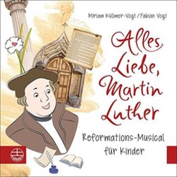 Alles Liebe, Martin Luther - Reformations-Musical fr Kinder 声带 (Miriam Kllner-Vogt, Fabian Vogt) - CD封面