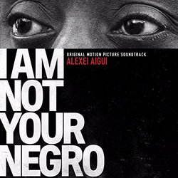 I Am Not Your Negro Ścieżka dźwiękowa (Alexei Aigui) - Okładka CD