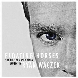 Floating Horses The Life of Casey Tibbs Ścieżka dźwiękowa (Ryan Waczek) - Okładka CD
