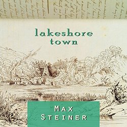 Lakeshore Town - Max Steiner Ścieżka dźwiękowa (Max Steiner) - Okładka CD