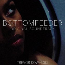Bottomfeeder Soundtrack (Trevor Kowalski) - CD cover