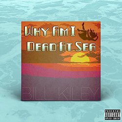 Why Am I Dead at Sea Soundtrack (Bill Kiley) - CD cover