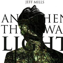 And Then There Was Light Soundtrack (Jeff Mills) - CD-Cover