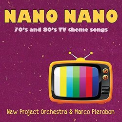 Nano Nano - 70s and 80s TV Theme Songs Soundtrack (Various Artists, Marco Pierobon, New Project Orchestra) - CD cover