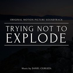 Trying Not to Explode Soundtrack (Daniel Ciurlizza) - CD cover
