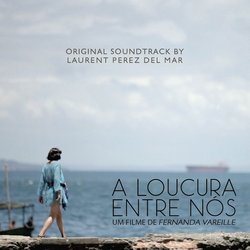 A Loucura Entre Ns Ścieżka dźwiękowa (Laurent Perez Del Mar) - Okładka CD