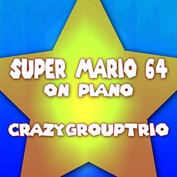 Super Mario 64: On Piano Soundtrack (CrazyGroupTrio ) - CD cover