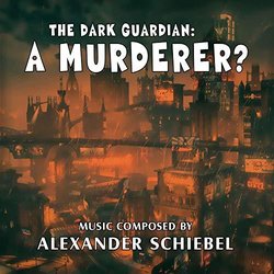 The Dark Guardian: A Murderer? Soundtrack (Alexander Schiebel) - CD-Cover