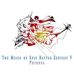 The Music of Epic Battle Fantasy V Soundtrack (Phyrnna ) - CD-Cover