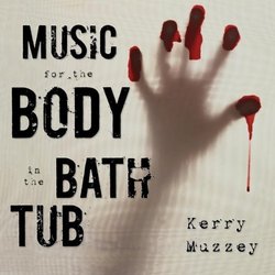 Music for the Body in the Bathtub Soundtrack (Kerry Muzzey) - CD-Cover