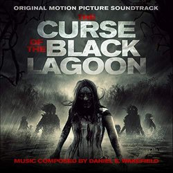 The Curse of the Black Lagoon サウンドトラック (Daniel E. Wakefield) - CDカバー