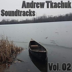 Andrew Tkachuk Soundtracks Vol.02 サウンドトラック (Andrew Tkachuk) - CDカバー