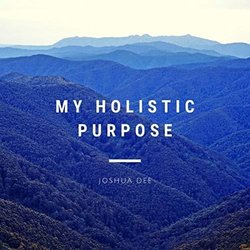 My Holistic Purpose Soundtrack (Joshua Dee) - CD cover