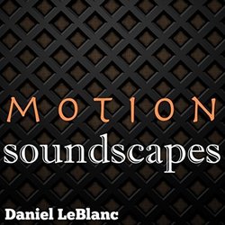 Motion Soundscapes Soundtrack (Daniel LeBlanc) - CD-Cover