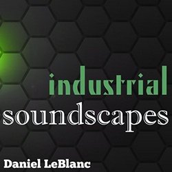 Industrial Soundscapes Ścieżka dźwiękowa (Daniel LeBlanc) - Okładka CD
