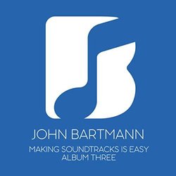 Making Soundtracks Is Easy: Album Three Ścieżka dźwiękowa (John Bartmann) - Okładka CD