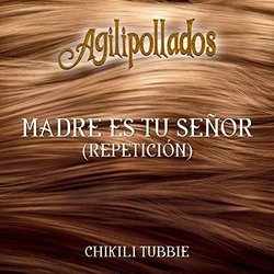 Agilipollados: Madre es tu seor repeticin サウンドトラック (Chikili Tubbie) - CDカバー