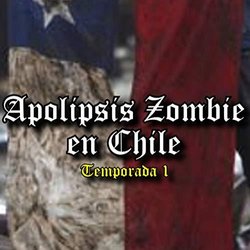 Apocalipsis Zombie En Chile - Temporada 1 サウンドトラック (iThonyCzE ) - CDカバー