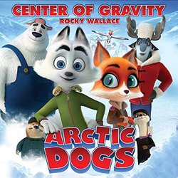Arctic Dogs: Center Of Gravity Soundtrack (Rocky Wallace) - Carátula