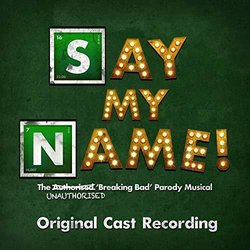 Say My Name! - The Unauthorised Breaking Bad Parody Musical Soundtrack (Rob Gathercole	, Rob Gathercole) - CD cover