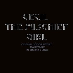 Cecil the Mischief Girl Soundtrack (Joshua C Love) - CD cover
