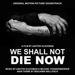 We Shall Not Die Now Soundtrack (Michael Frankenberger, Ashton Gleckman	, Benjamin Wallfisch) - CD cover