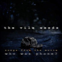 Who Was Phone?: Songs from the Movie Soundtrack (The Vile Weeds) - CD cover