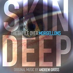 Skin Deep: The Battle Over Morgellons Soundtrack (Andrew Gross) - CD cover