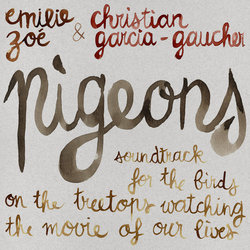 Pigeons - Soundtrack For The Birds On The Treetops Watching The Movie Of Our Lives Bande Originale (Christian Garcia-Gaucher, Emilie Zo) - Pochettes de CD