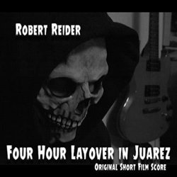 Four Hour Layover in Juarez Soundtrack (Robert Reider) - CD-Cover