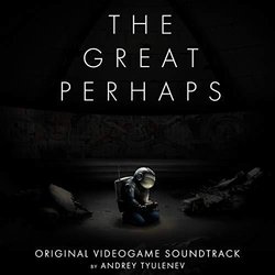 The Great Perhaps サウンドトラック (Andrey Tyulenev) - CDカバー