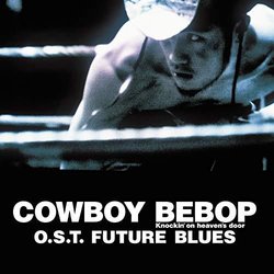 Cowboy Bebop - Knockin' on Heaven's Door - Future Blues Trilha sonora ( The Seatbelts) - capa de CD