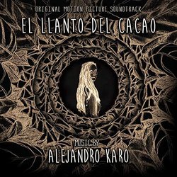 El Llanto Del Cacao Soundtrack (Alejandro Karo) - CD-Cover