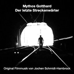 Mythos Gotthard: Der letzte Streckenwrter Soundtrack (Jochen Schmidt-Hambrock) - CD cover