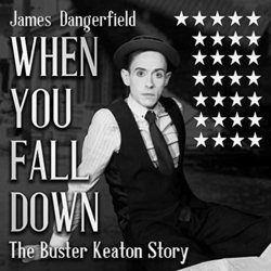 When You Fall Down - The Buster Keaton Story 声带 (James Dangerfield) - CD封面