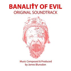 Banality of Evil Soundtrack (James Blunsdon) - CD cover