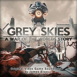 Grey Skies: A War of the Worlds Story Soundtrack (James Elsey) - CD cover