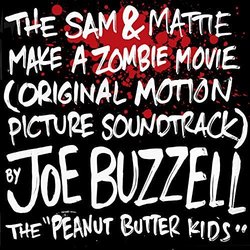 The Sam & Mattie Make a Zombie Movie Soundtrack (Joe Buzzell and The Peanut Butter Kids) - CD cover