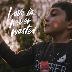 Love is Never Wasted Bande Originale (Justin Sinclair) - Pochettes de CD