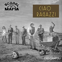 School of Mafia: Ciao ragazzi Colonna sonora (Cris Ciampoli) - Copertina del CD