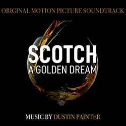 Scotch: A Golden Dream Colonna sonora (Dustin Painter) - Copertina del CD