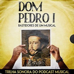 Dom Pedro I - Bastidores de um Musical Trilha sonora (Wladimir Pinheiro, Cssia Raquel) - capa de CD