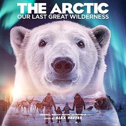 The Arctic: Our Last Great Wilderness Soundtrack (Alex Heffes) - CD cover