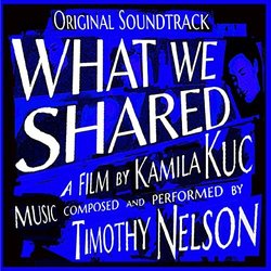 What We Shared Soundtrack (Tim Nelson) - CD cover