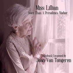 Miss Lillian: More Than A President's Mother Soundtrack (John Van Tongeren) - CD cover