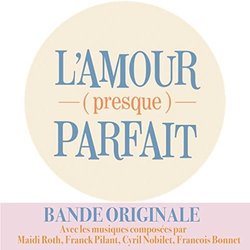 L'amour - presque - parfait Trilha sonora (Francois Bonnet, Cyril Nobilet, Franck Pilant, Madi Roth) - capa de CD